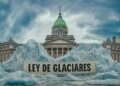 El Congreso aprobó la Ley de Glaciares: un paso clave para la protección ambiental