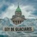 El Congreso aprobó la Ley de Glaciares: un paso clave para la protección ambiental