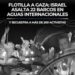 Flotilla a Gaza: Israel asalta 22 barcos en aguas internacionales y secuestra a más de 200 activistas