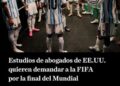 Estudios de abogados de EEUU quieren demandar a la FIFA por la final del Mundial